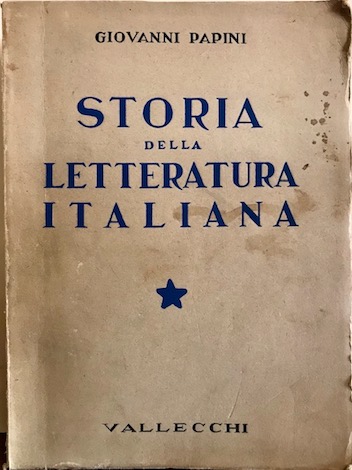 Giovanni Papini Storia della letteratura italiana. Volume primo (Duecento e Trecento) 1937 Firenze Vallecchi Editore